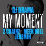 dj-drama-my-moment-ft-2-chainz-meek-mill-jeremih-2012-HHS1987
